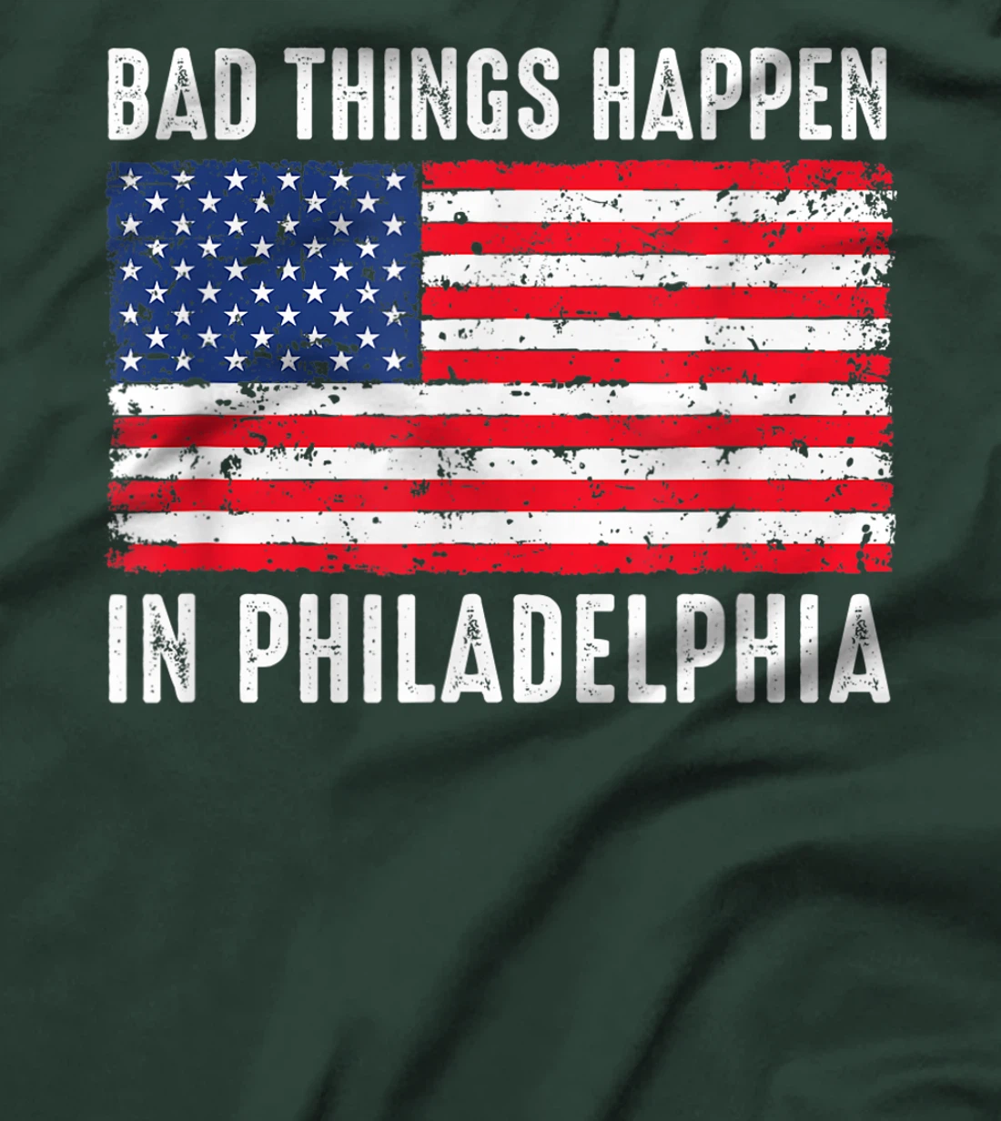 Bad Things Happen In Philadelphia Funny Trump Flag Gift T-Shirt