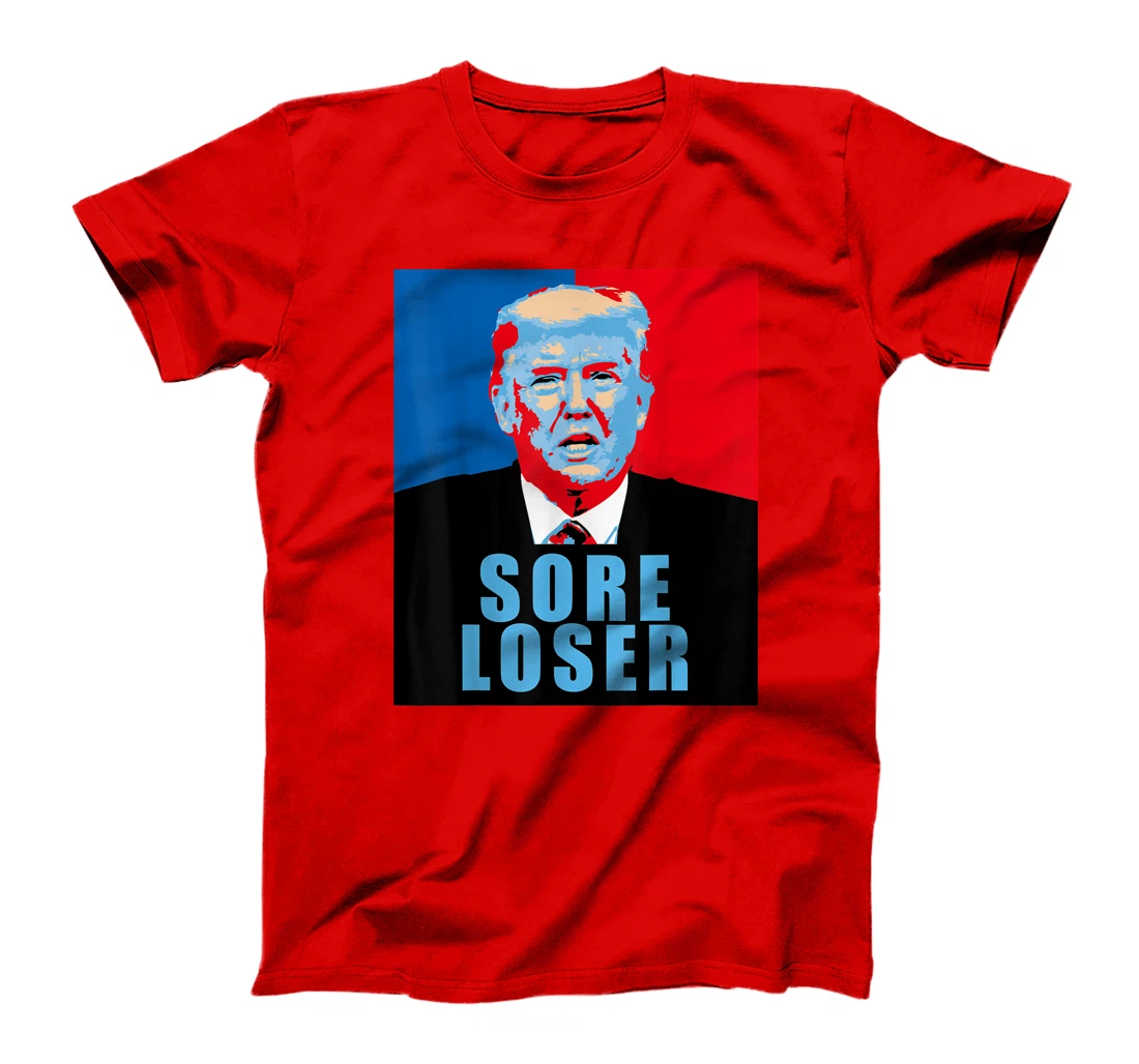 Trump is a Sore Loser T-Shirt