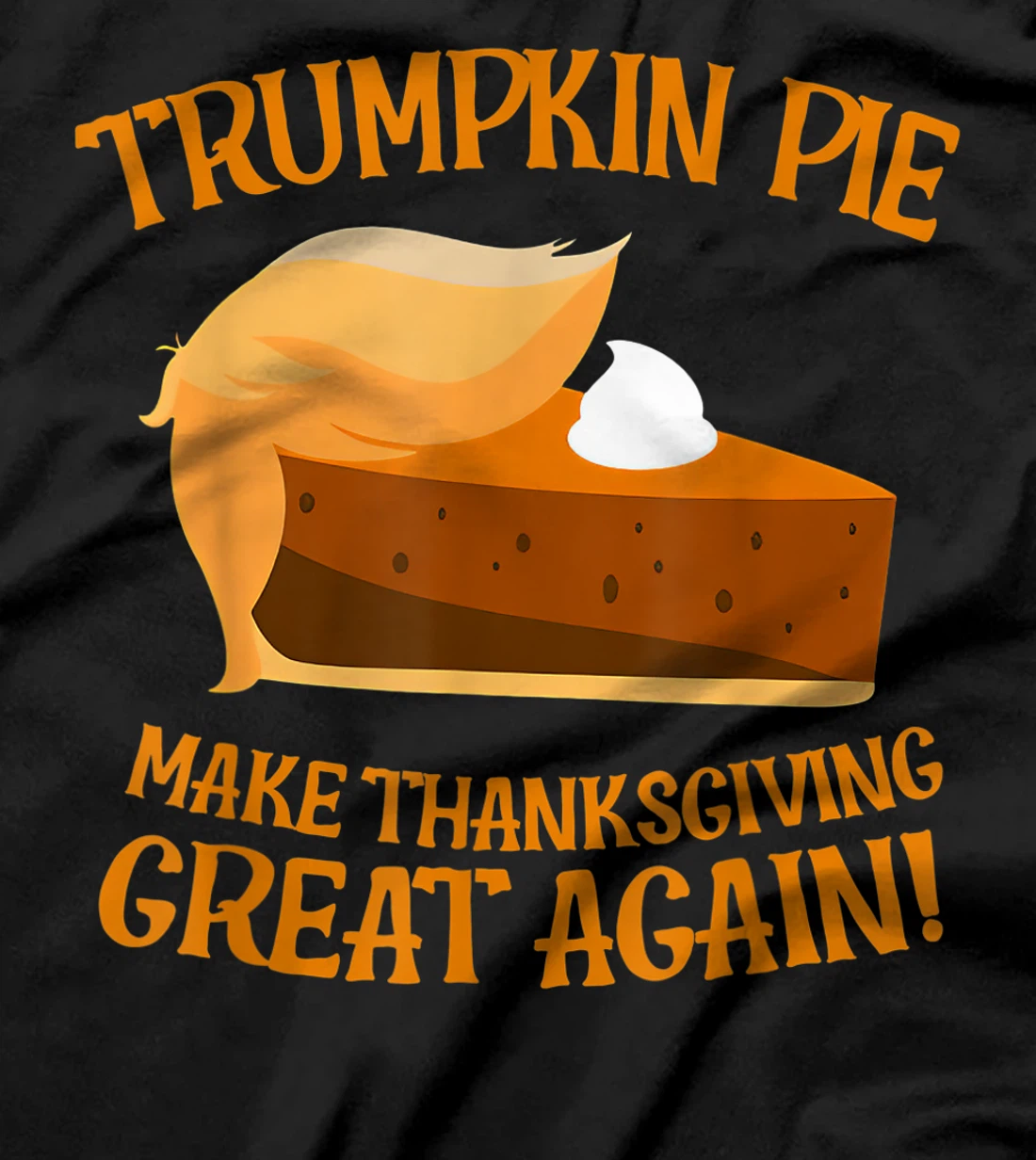 Trumpkin Pie Make Thanksgiving Great Again Funny Trump T-Shirt
