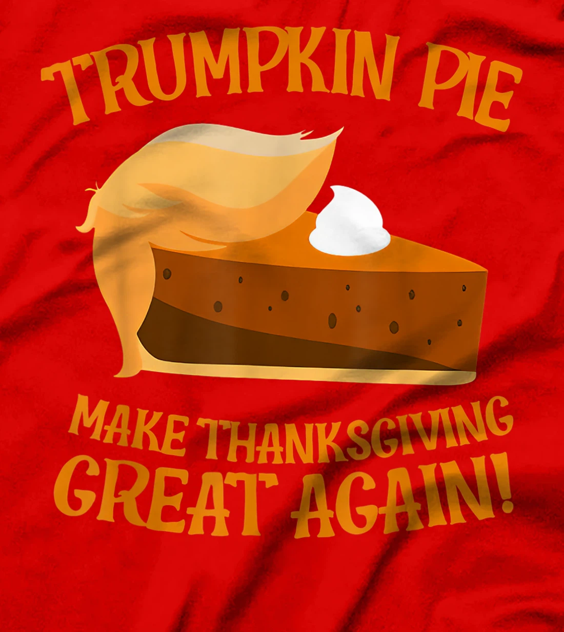 Trumpkin Pie Make Thanksgiving Great Again Funny Trump T-Shirt