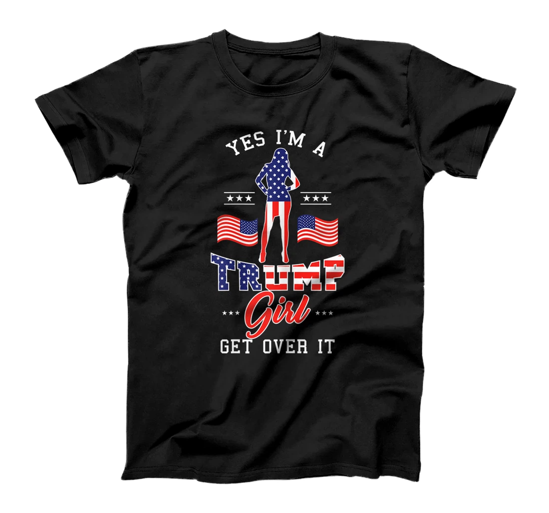 Womens Yes I'm A Trump Girl Get Over It T-Shirt