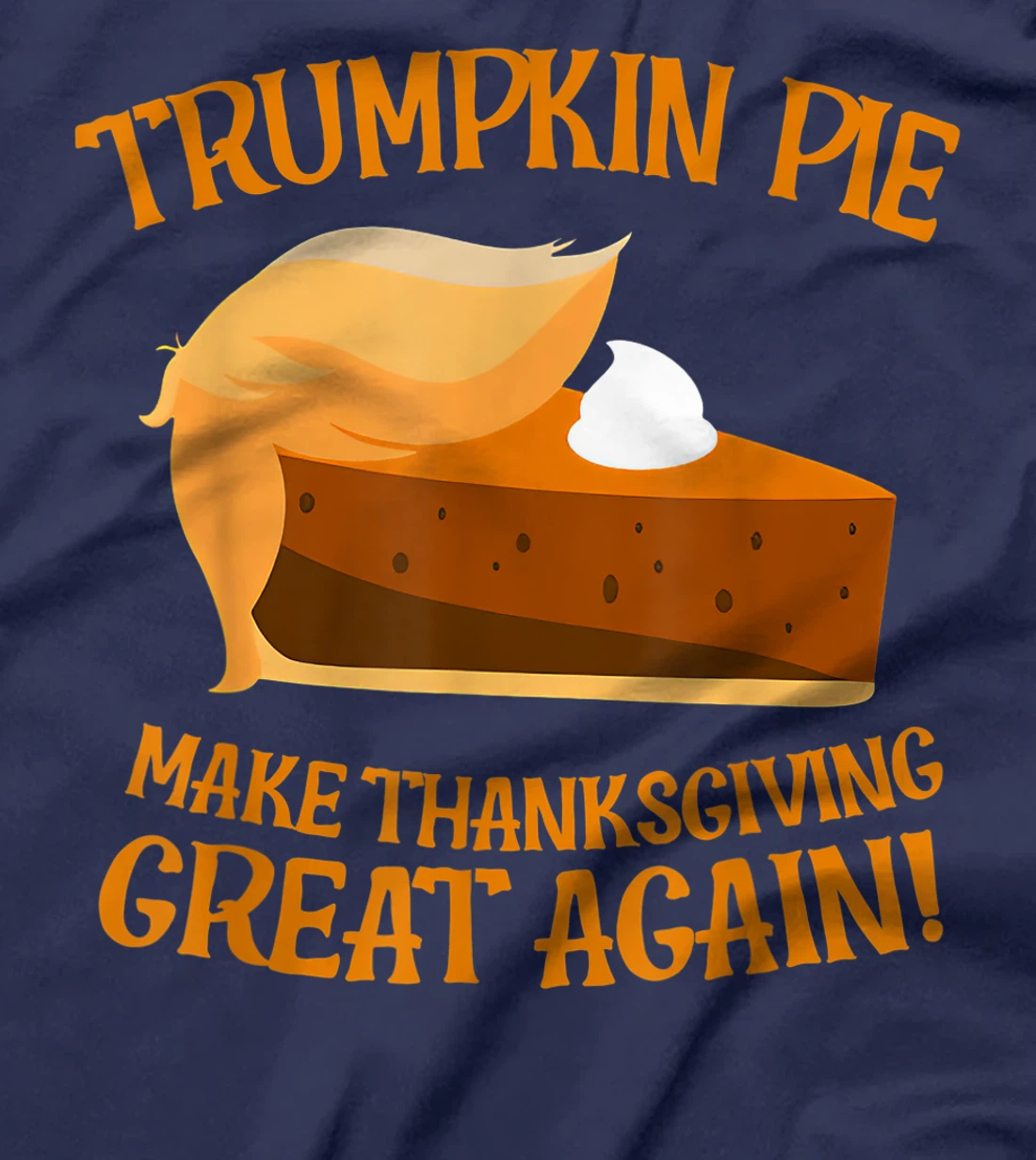 Trumpkin Pie Make Thanksgiving Great Again Funny Trump T-Shirt