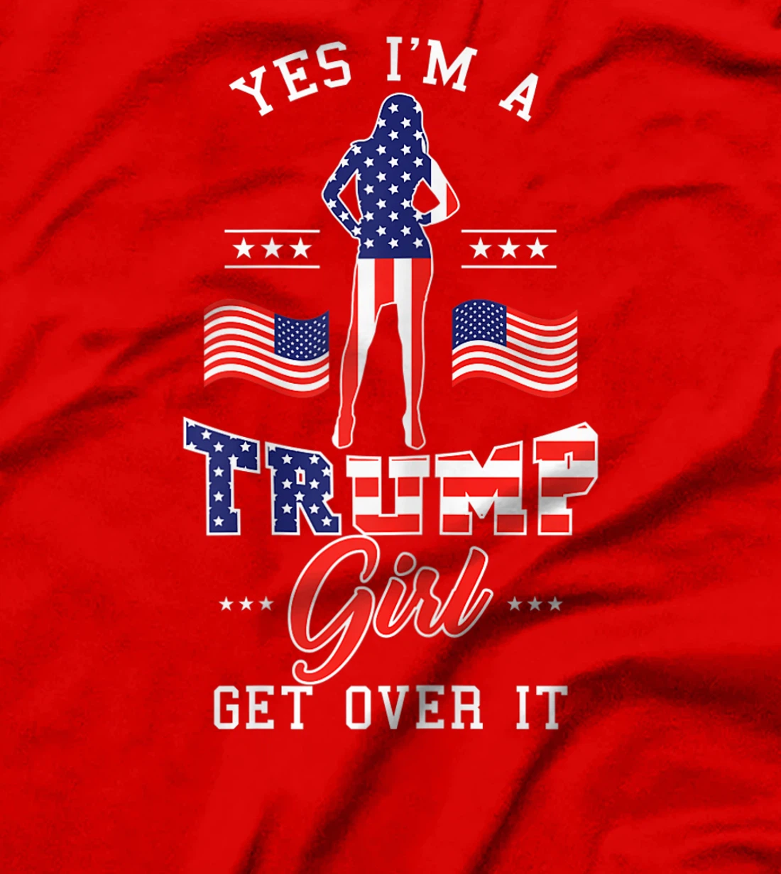 Womens Yes I'm A Trump Girl Get Over It T-Shirt