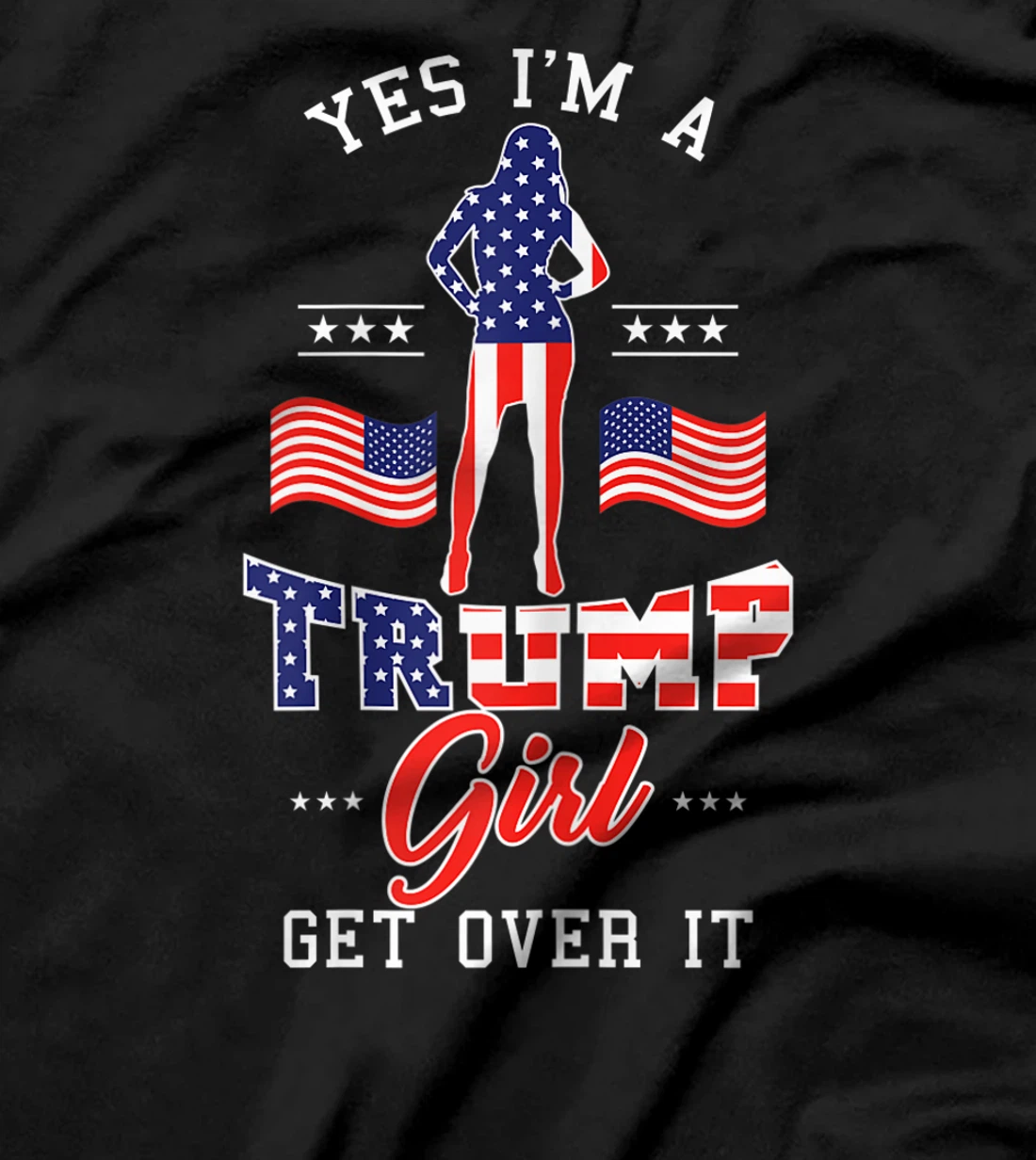 Womens Yes I'm A Trump Girl Get Over It T-Shirt