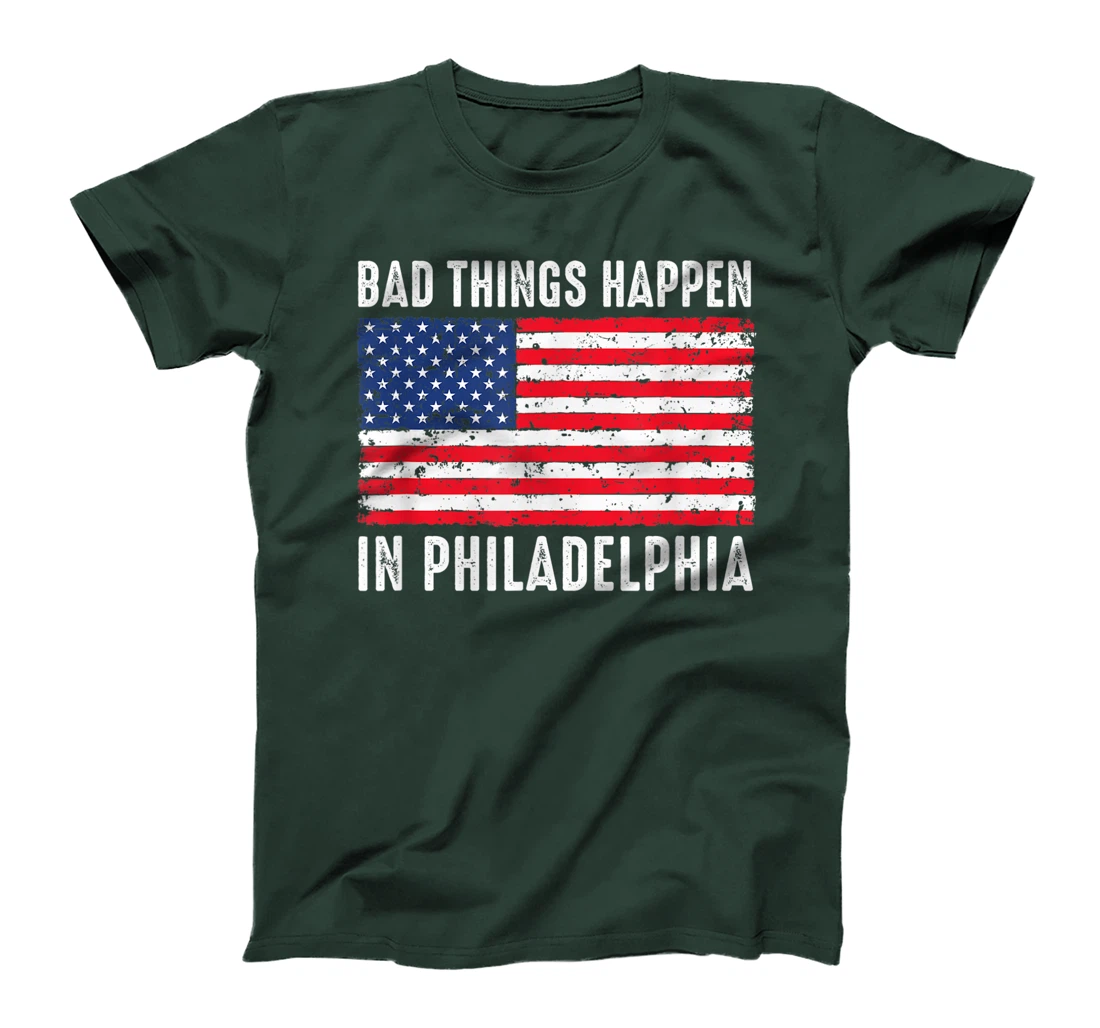 Bad Things Happen In Philadelphia Funny Trump Flag Gift T-Shirt