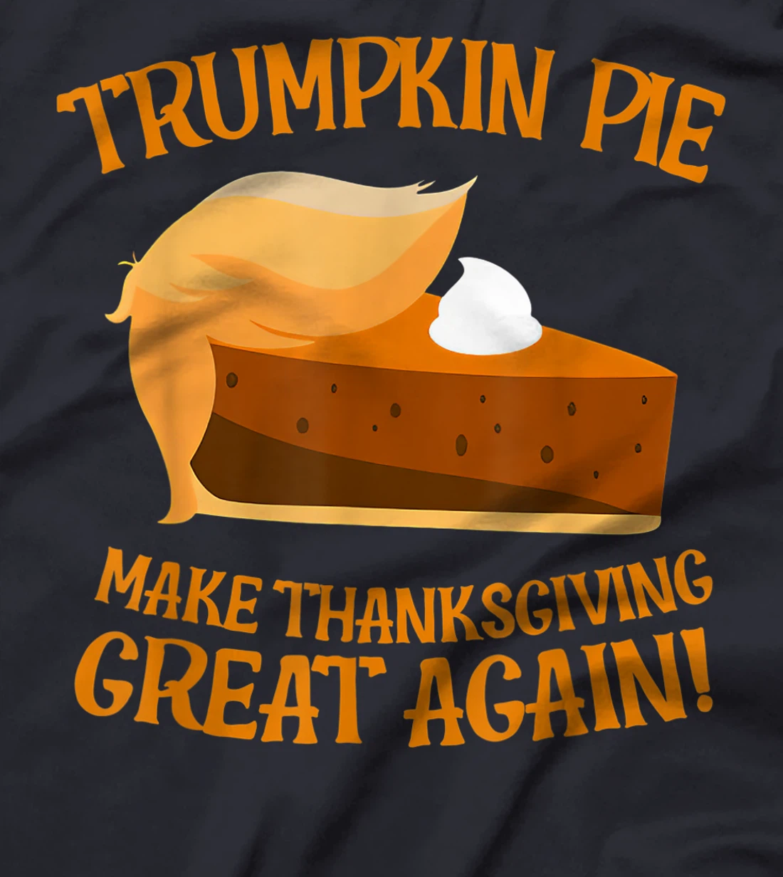 Trumpkin Pie Make Thanksgiving Great Again Funny Trump T-Shirt