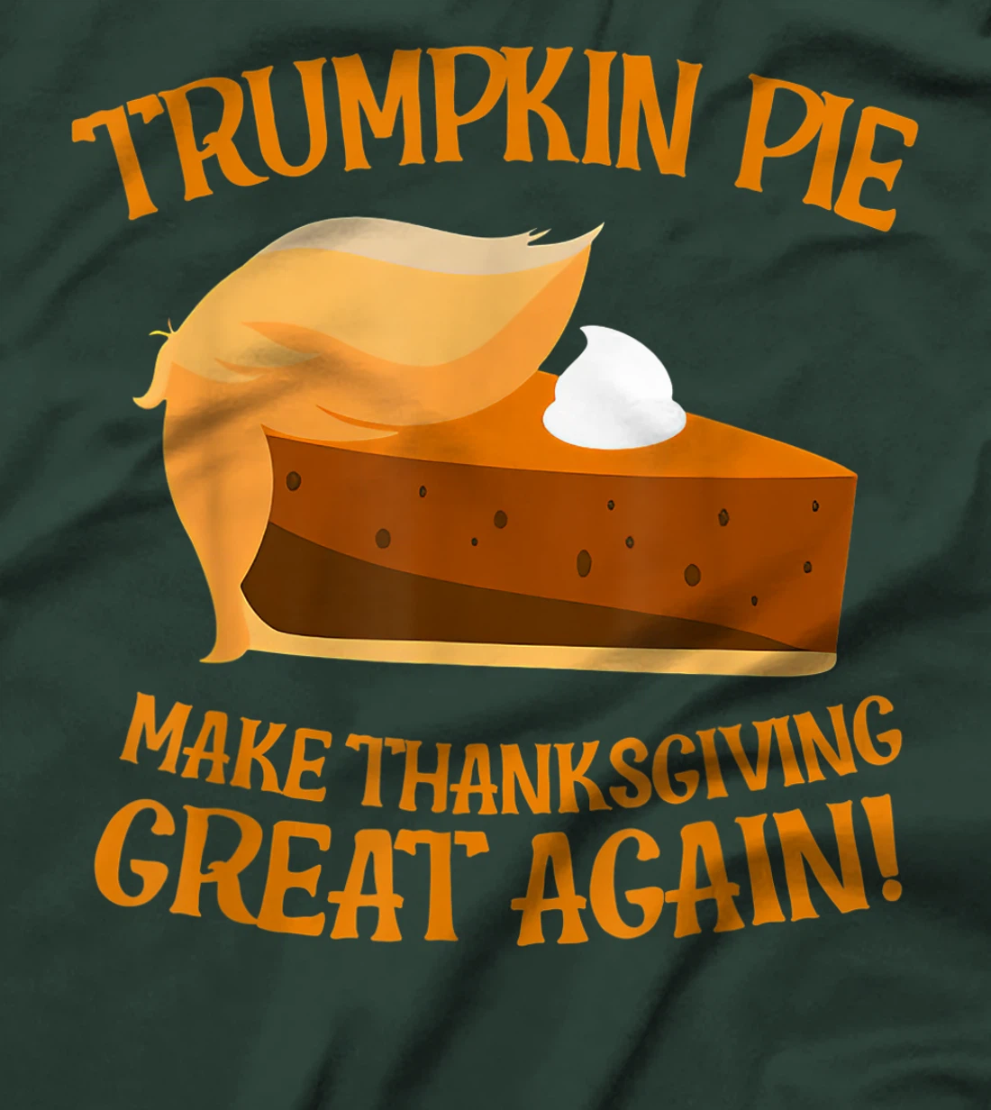 Trumpkin Pie Make Thanksgiving Great Again Funny Trump T-Shirt