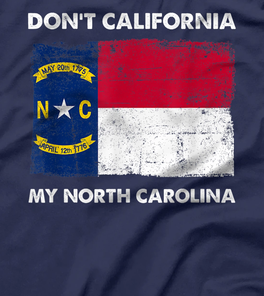 Don't California My North Carolina Anti Liberal Pro Trump T-Shirt