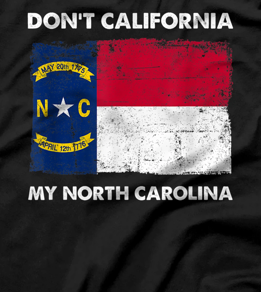 Don't California My North Carolina Anti Liberal Pro Trump T-Shirt