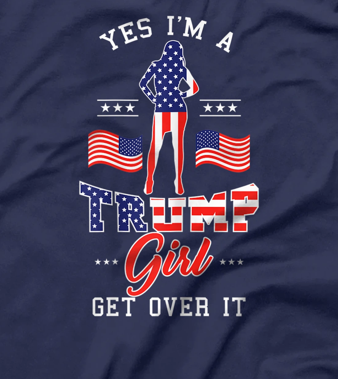 Womens Yes I'm A Trump Girl Get Over It T-Shirt