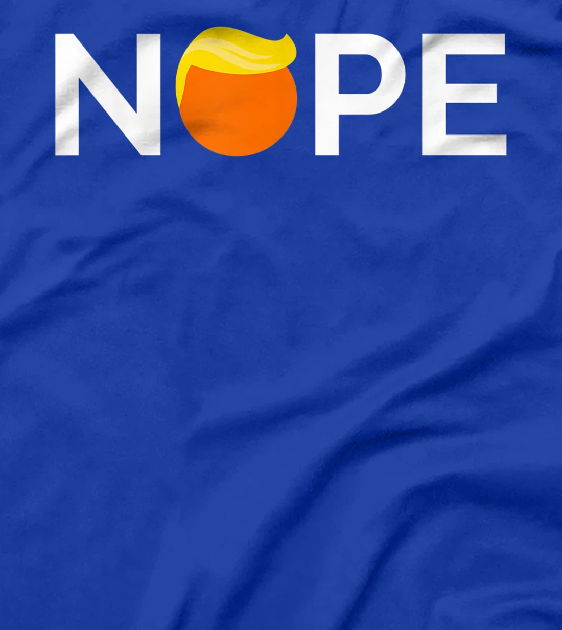 Anti-Trump - Nope, Gift For People Against Trump T-Shirt