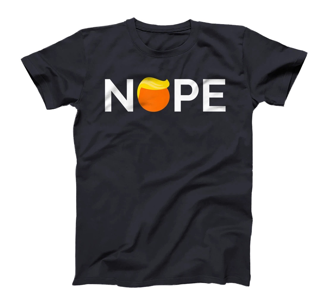 Anti-Trump - Nope, Gift For People Against Trump T-Shirt