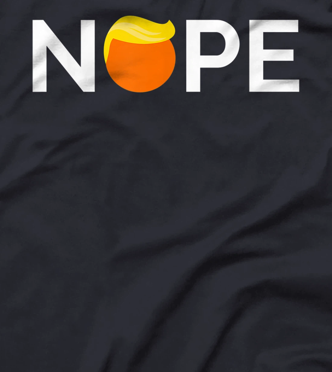 Anti-Trump - Nope, Gift For People Against Trump T-Shirt