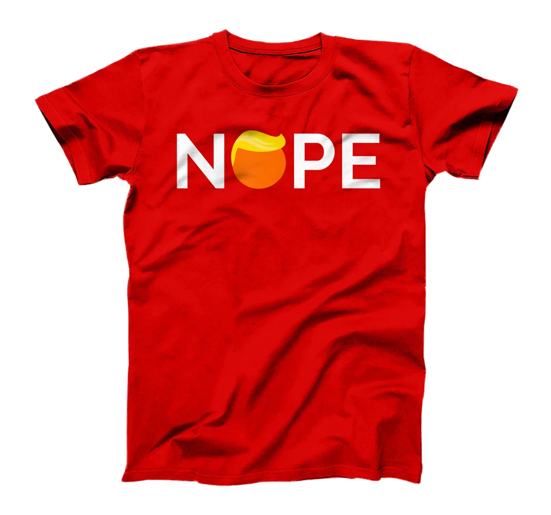 Anti-Trump - Nope, Gift For People Against Trump T-Shirt