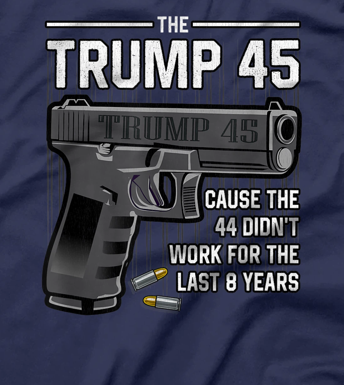 Trump 45 Cause The 44 Didn't Work For The Last 8 Years T-Shirt