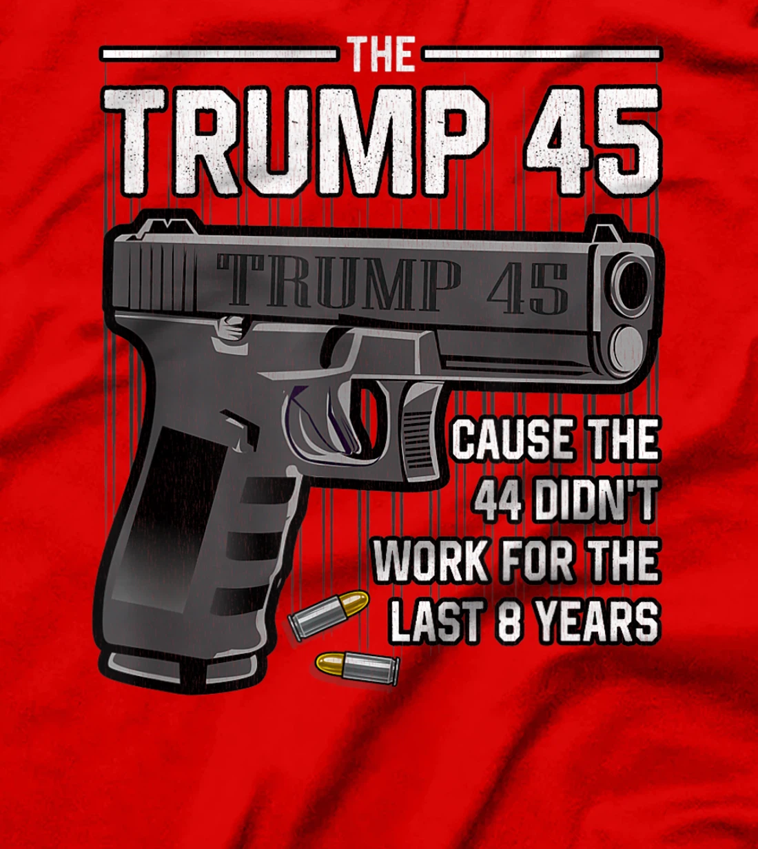 Trump 45 Cause The 44 Didn't Work For The Last 8 Years T-Shirt