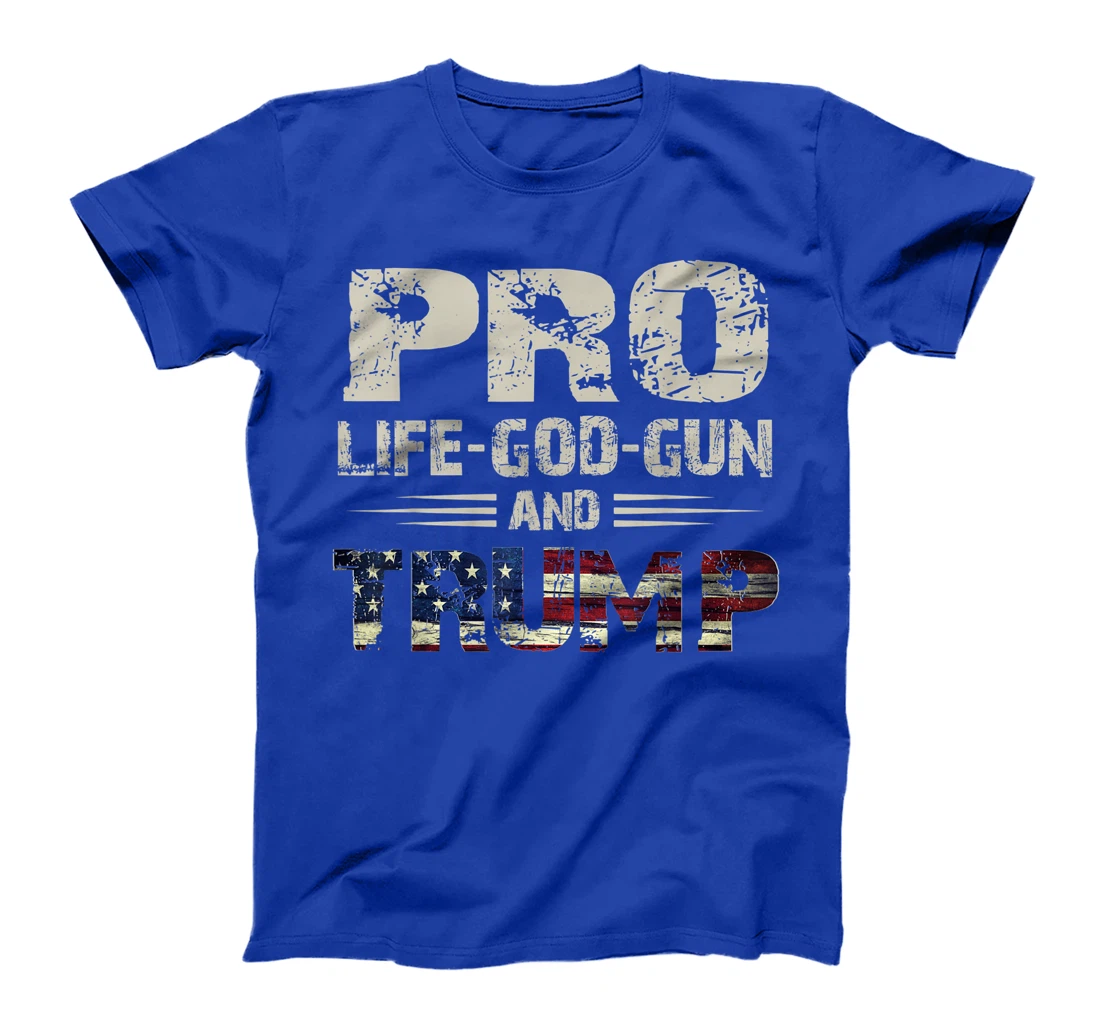 Pro God Pro Gun Pro Life Pro Trump T-Shirt For Women Men T-Shirt