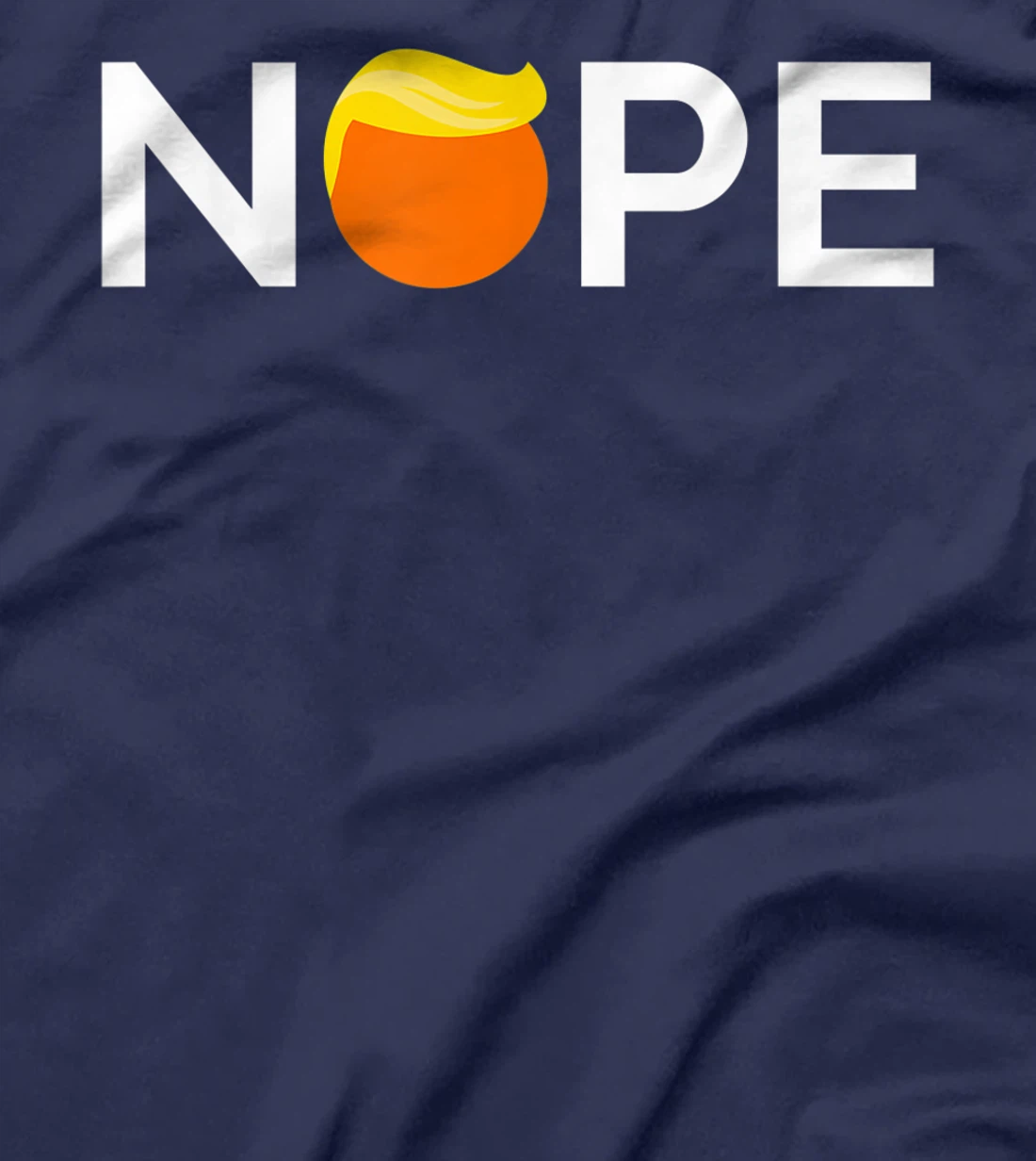 Anti-Trump - Nope, Gift For People Against Trump T-Shirt