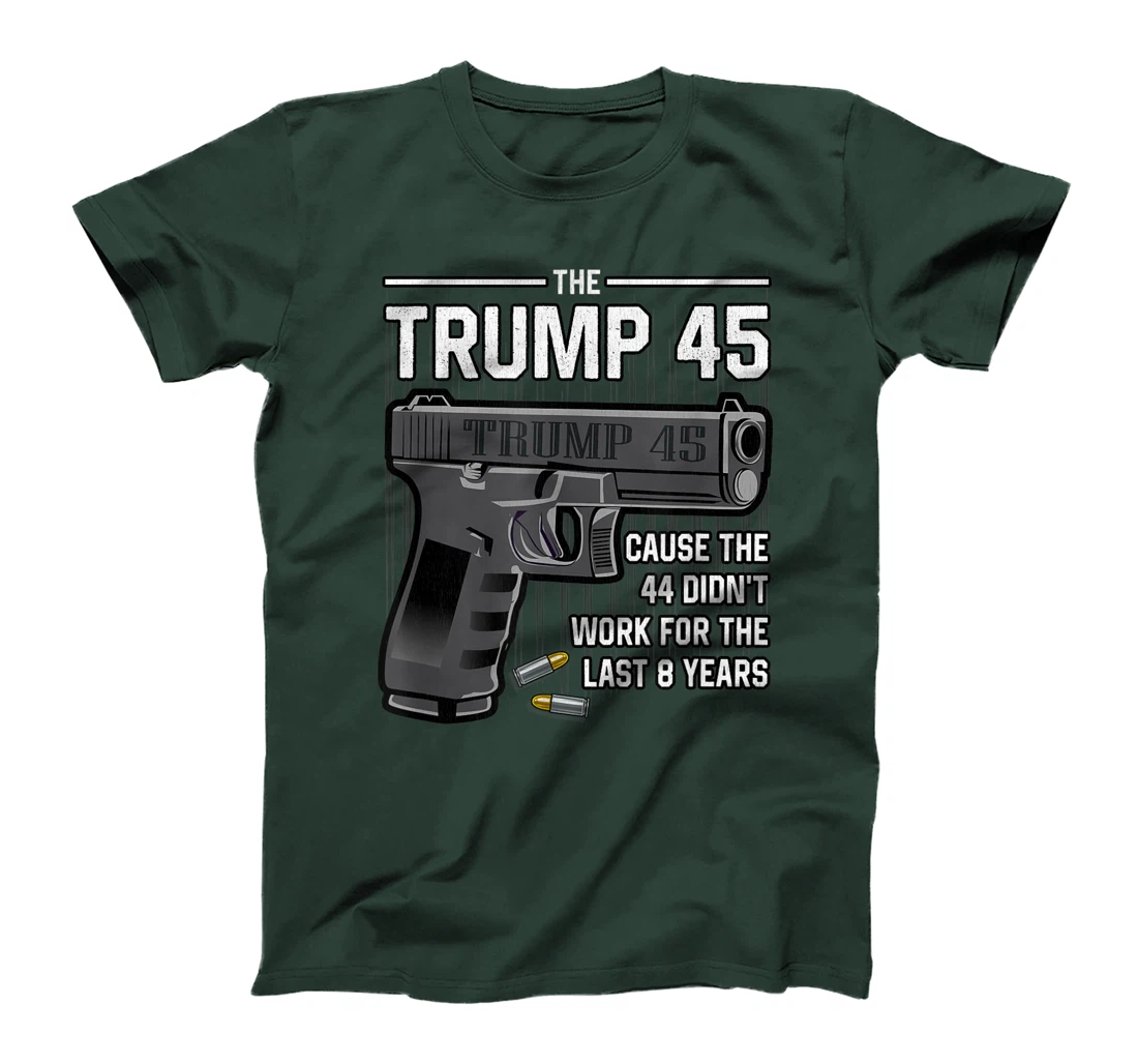 Trump 45 Cause The 44 Didn't Work For The Last 8 Years T-Shirt