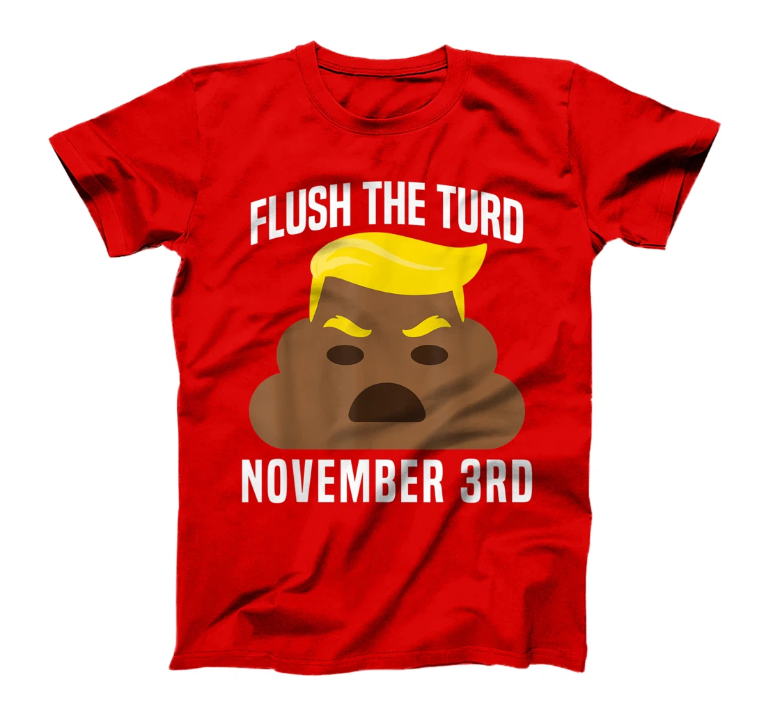 Flush The Turd On November 3rd Funny Trump T-Shirt
