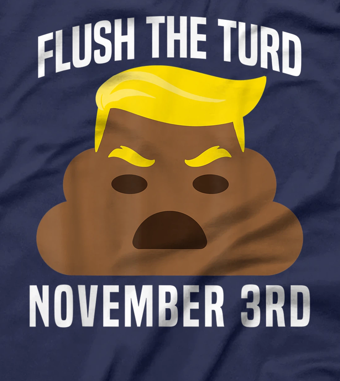 Flush The Turd On November 3rd Funny Trump T-Shirt