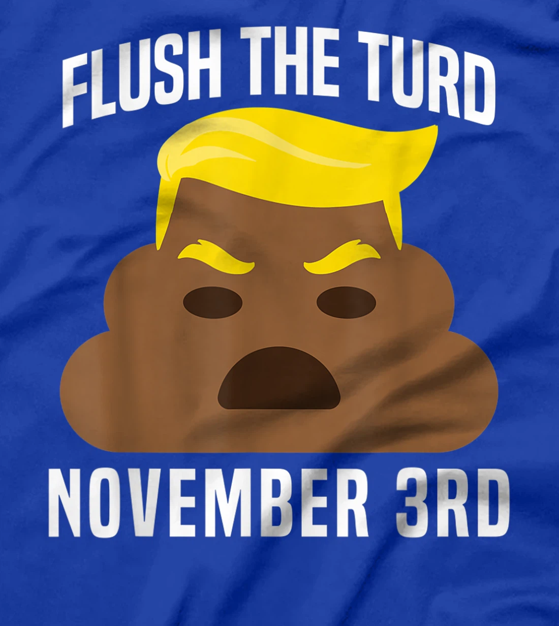 Flush The Turd On November 3rd Funny Trump T-Shirt