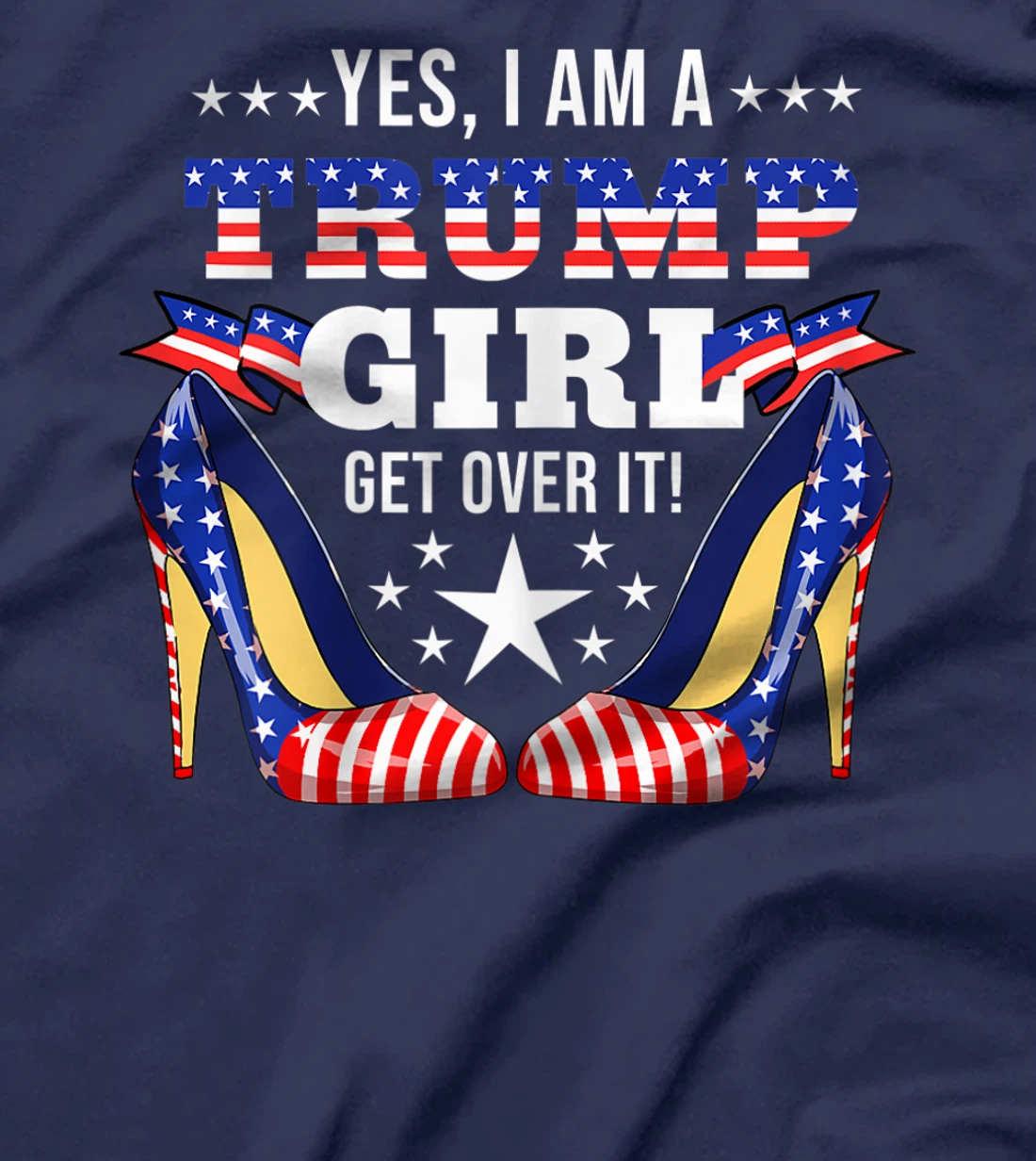 Womens Yes I'm A Trump Girl Get Over It Trump Girl T-Shirt