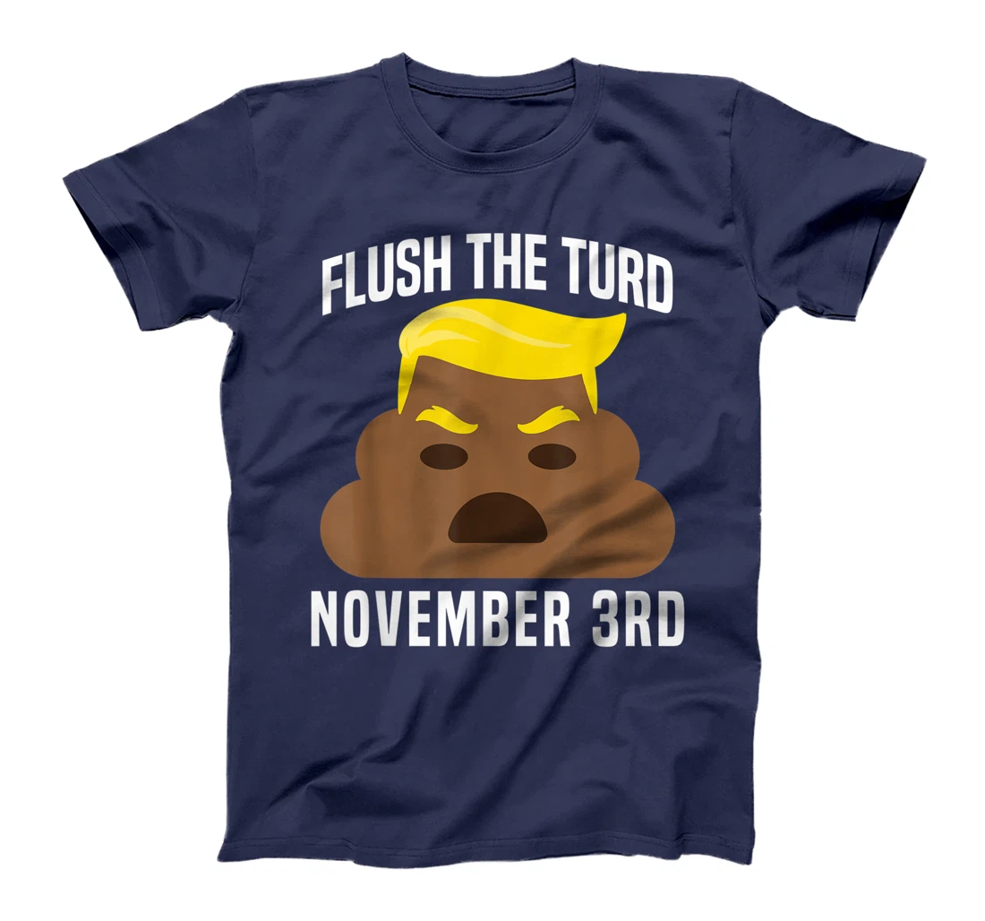 Flush The Turd On November 3rd Funny Trump T-Shirt
