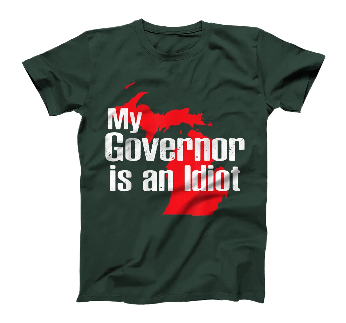My Governor is an Idiot Michigan Map Anti Trump Political T-Shirt