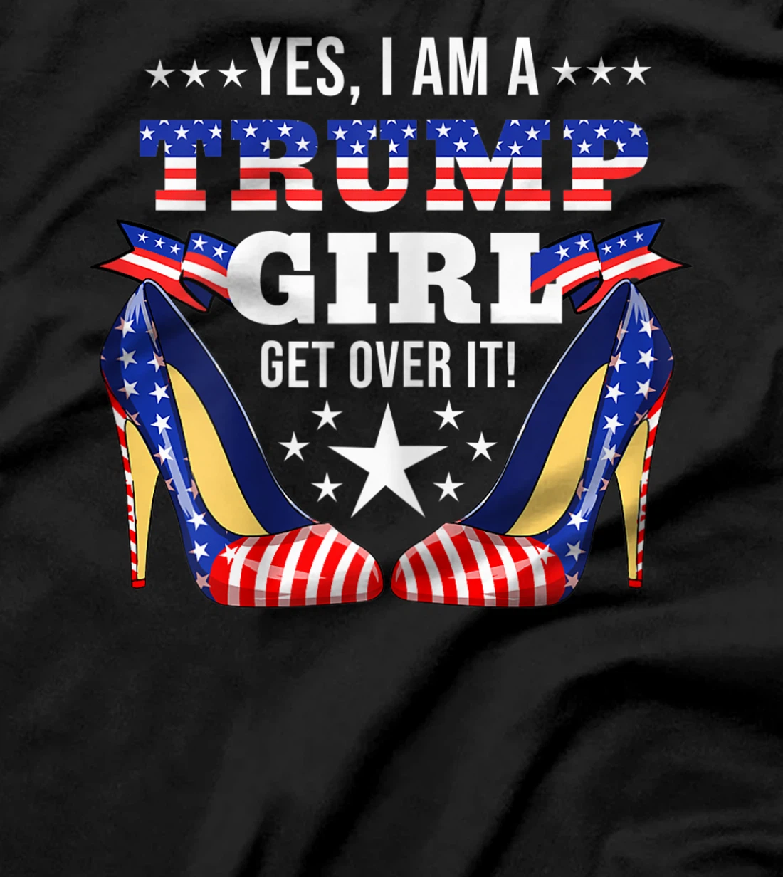 Womens Yes I'm A Trump Girl Get Over It Trump Girl T-Shirt