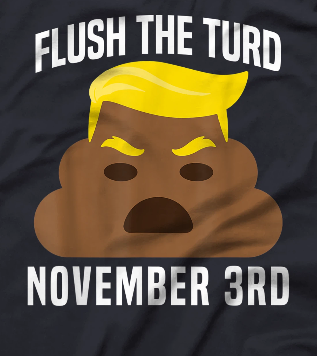 Flush The Turd On November 3rd Funny Trump T-Shirt