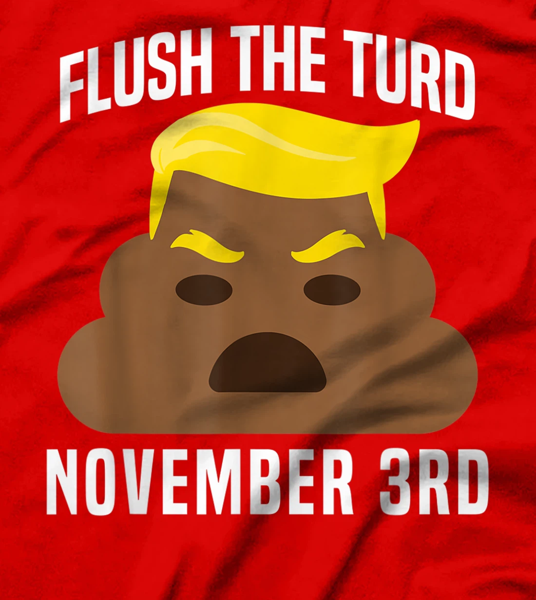Flush The Turd On November 3rd Funny Trump T-Shirt