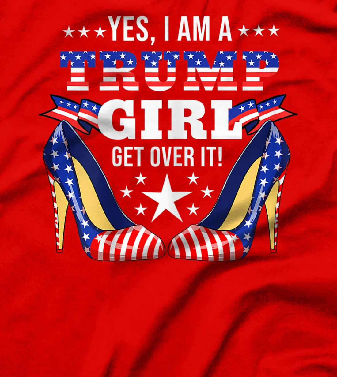 Womens Yes I'm A Trump Girl Get Over It Trump Girl T-Shirt