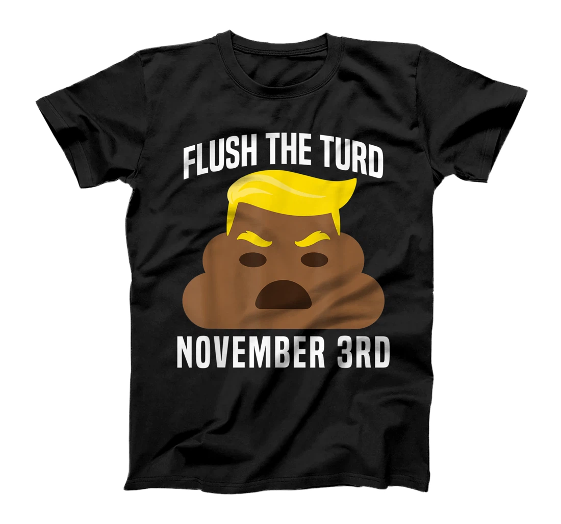 Flush The Turd On November 3rd Funny Trump T-Shirt
