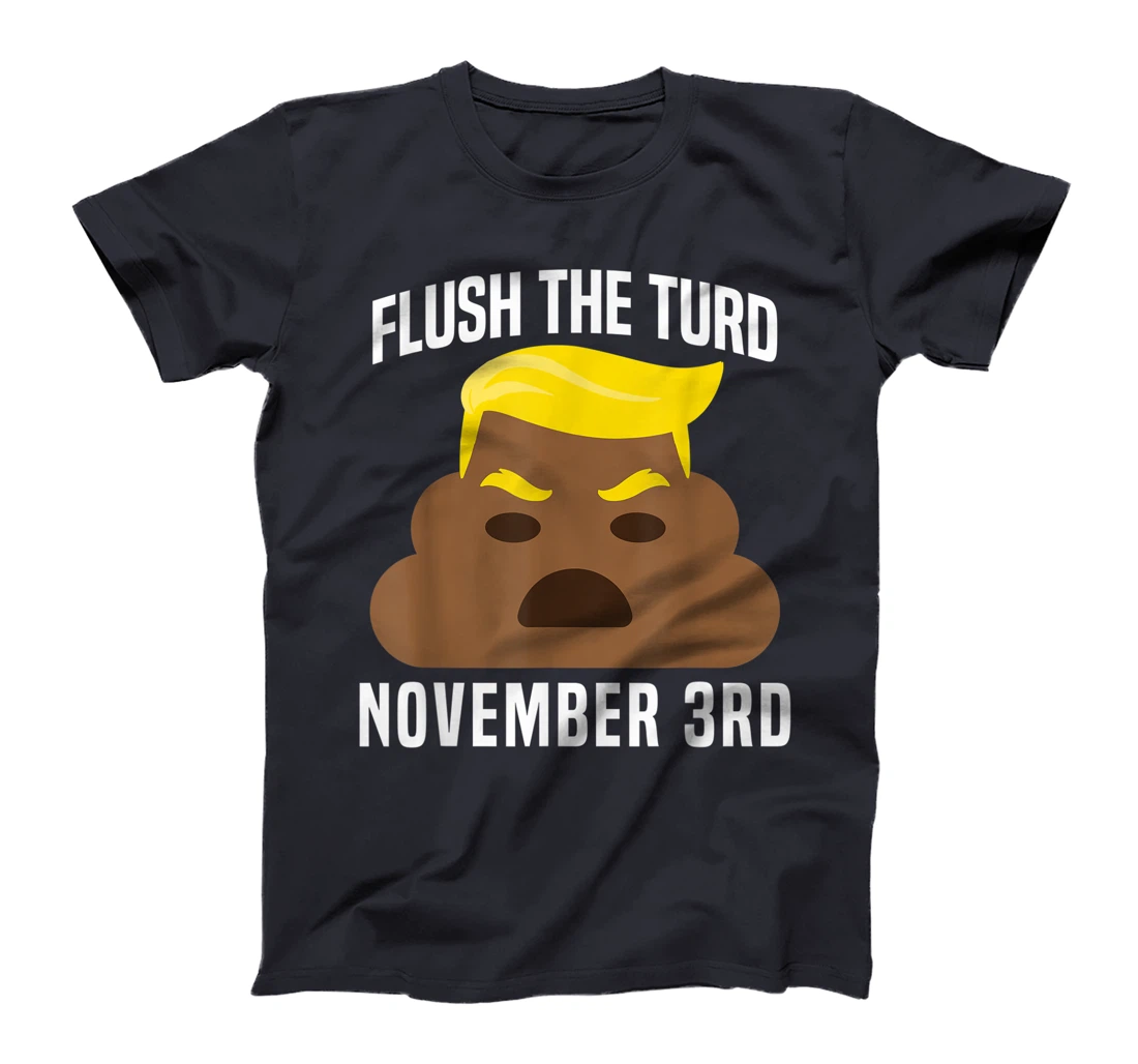 Flush The Turd On November 3rd Funny Trump T-Shirt