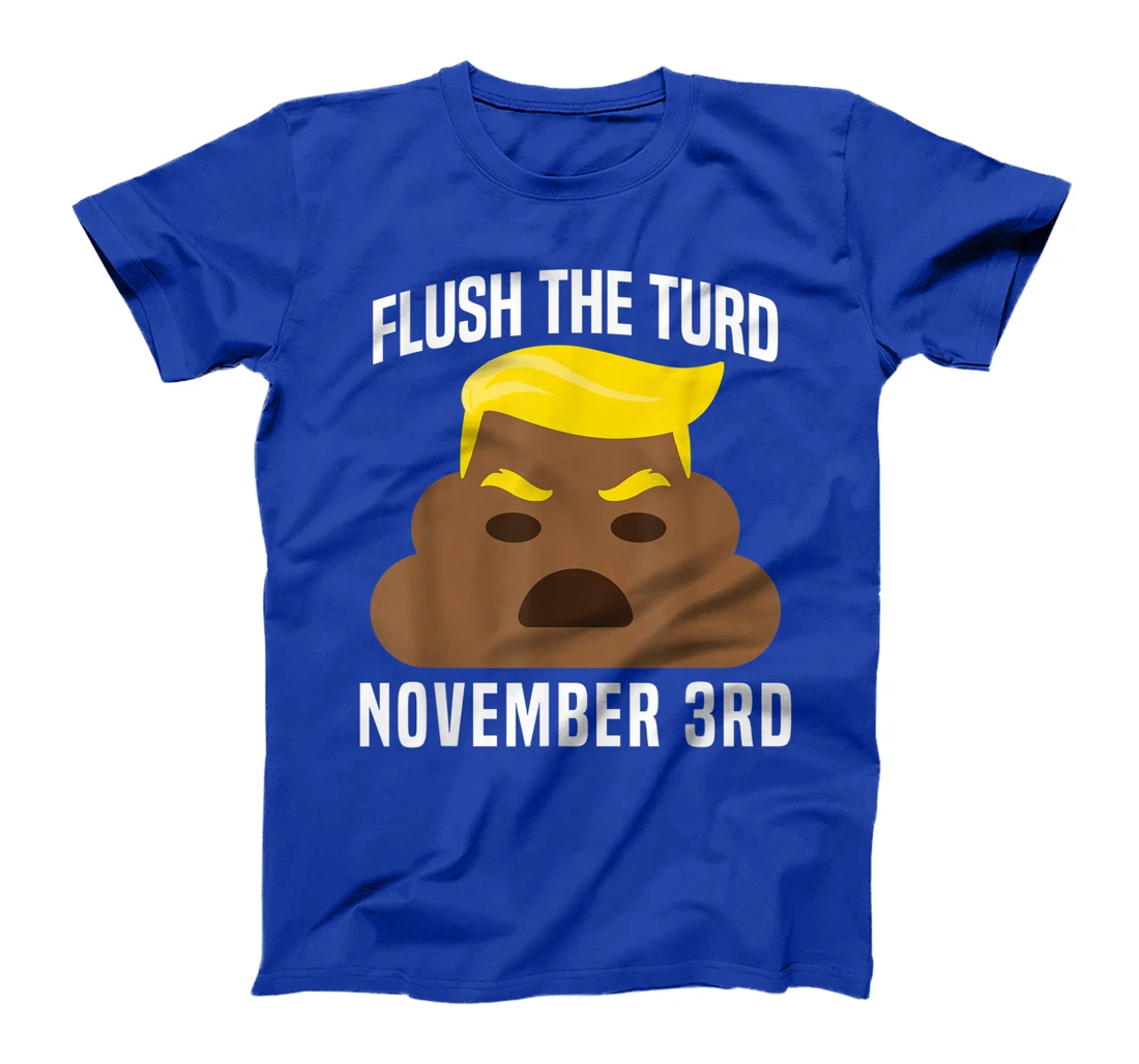 Flush The Turd On November 3rd Funny Trump T-Shirt