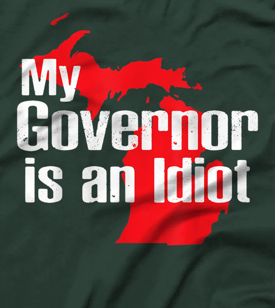 My Governor is an Idiot Michigan Map Anti Trump Political T-Shirt