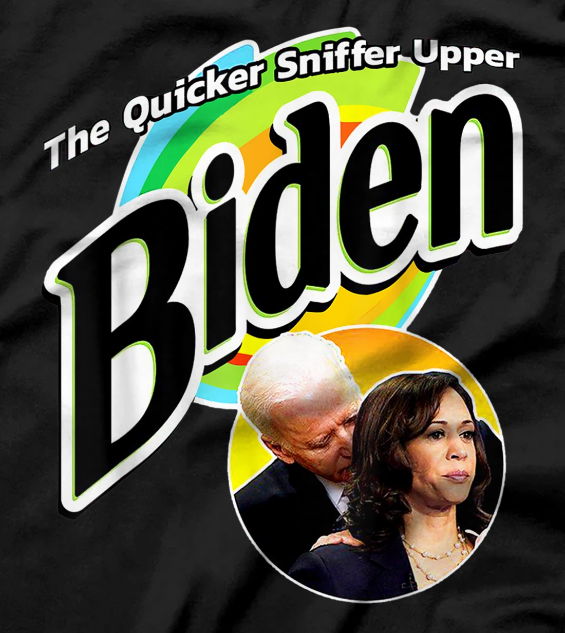 The Quicker Sniffer Upper - Anti Biden - Pro Trump Funny T-Shirt