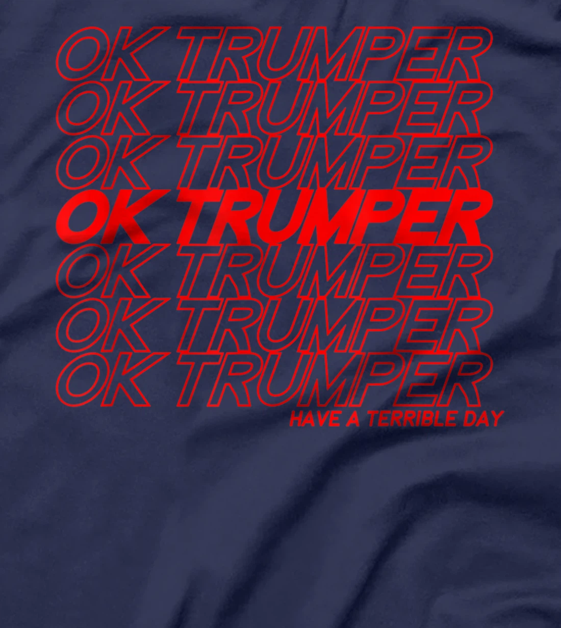 OK Trumper Have a Terrible Day T-Shirt