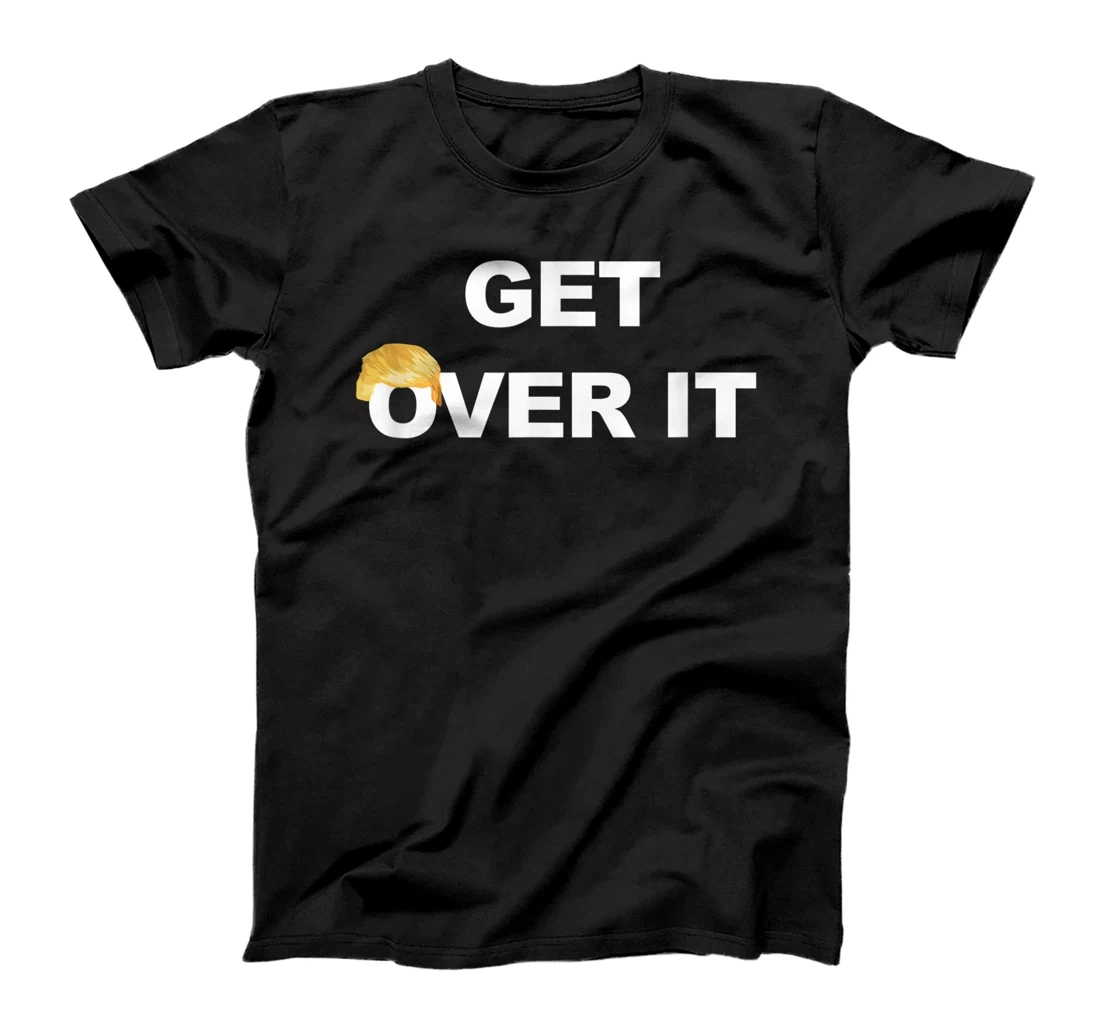 Trump Get Over It T-Shirt