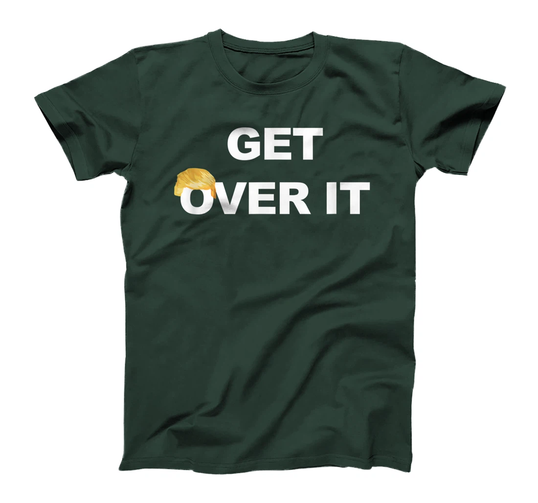 Trump Get Over It T-Shirt