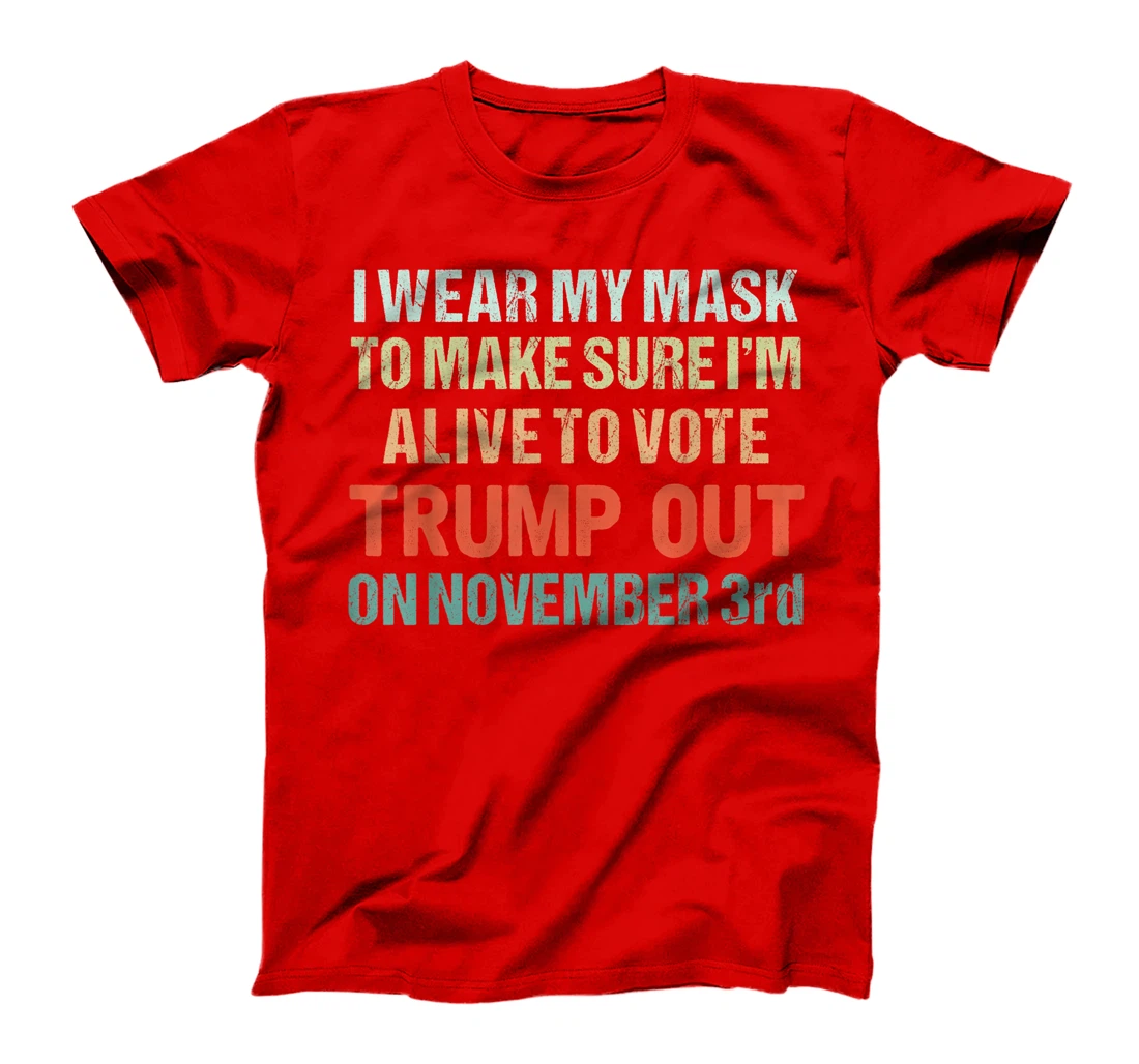 I Wear My Mask Because I'm Not A Trump Supporter Anti Trump T-Shirt