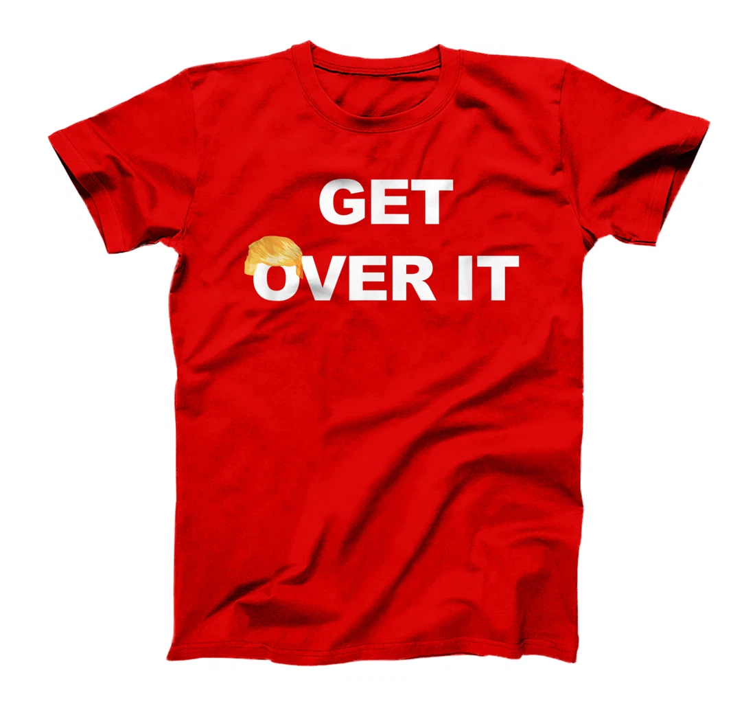 Trump Get Over It T-Shirt