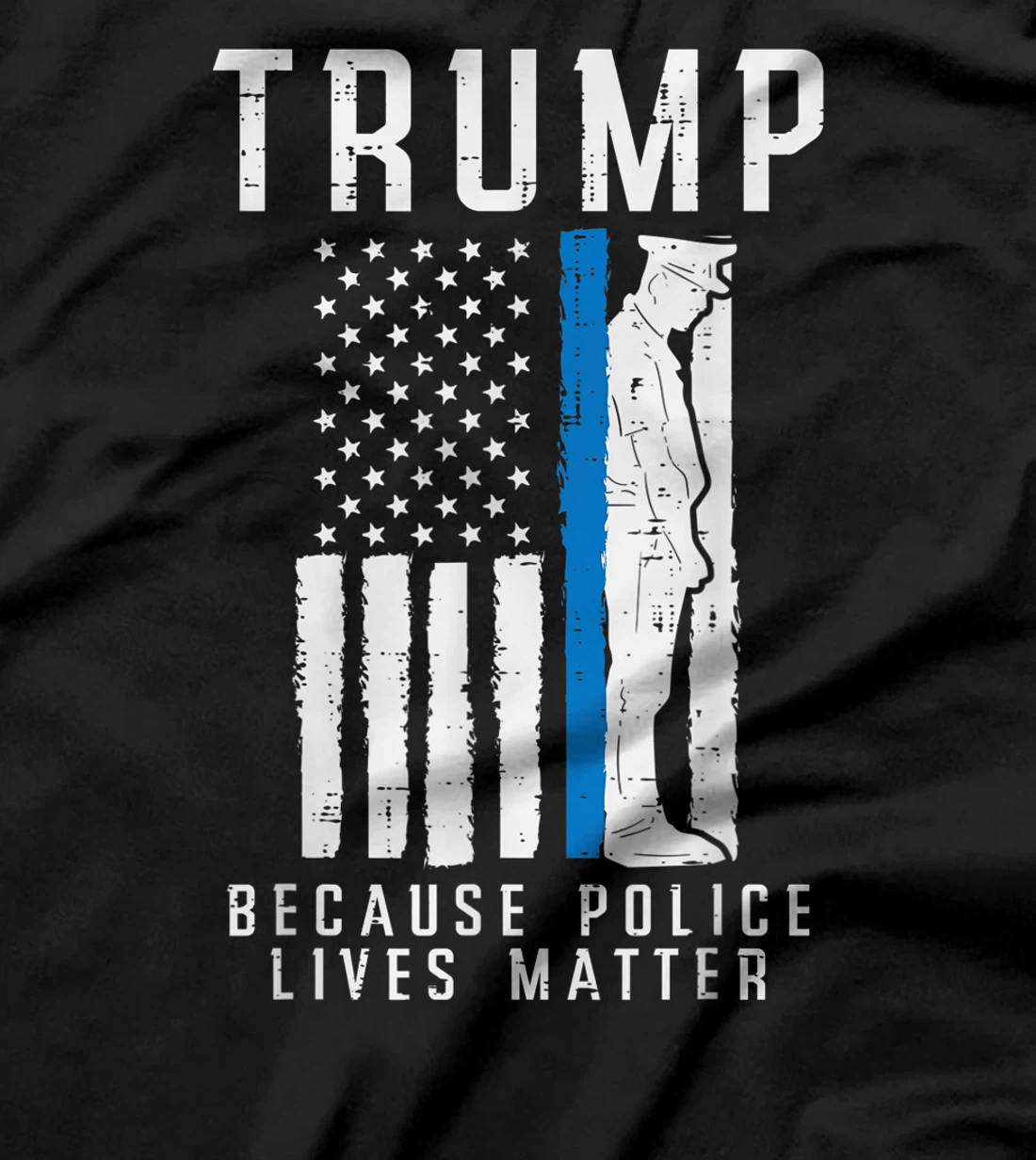 Because Police Lives Matter Pro Trump Thin Blue Line US Flag T-Shirt