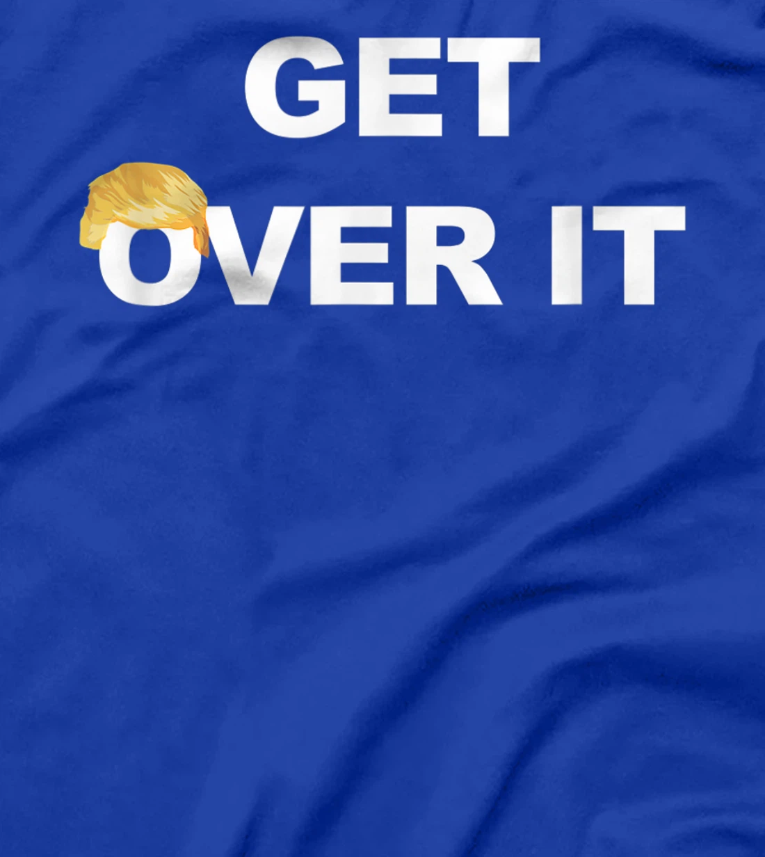 Trump Get Over It T-Shirt
