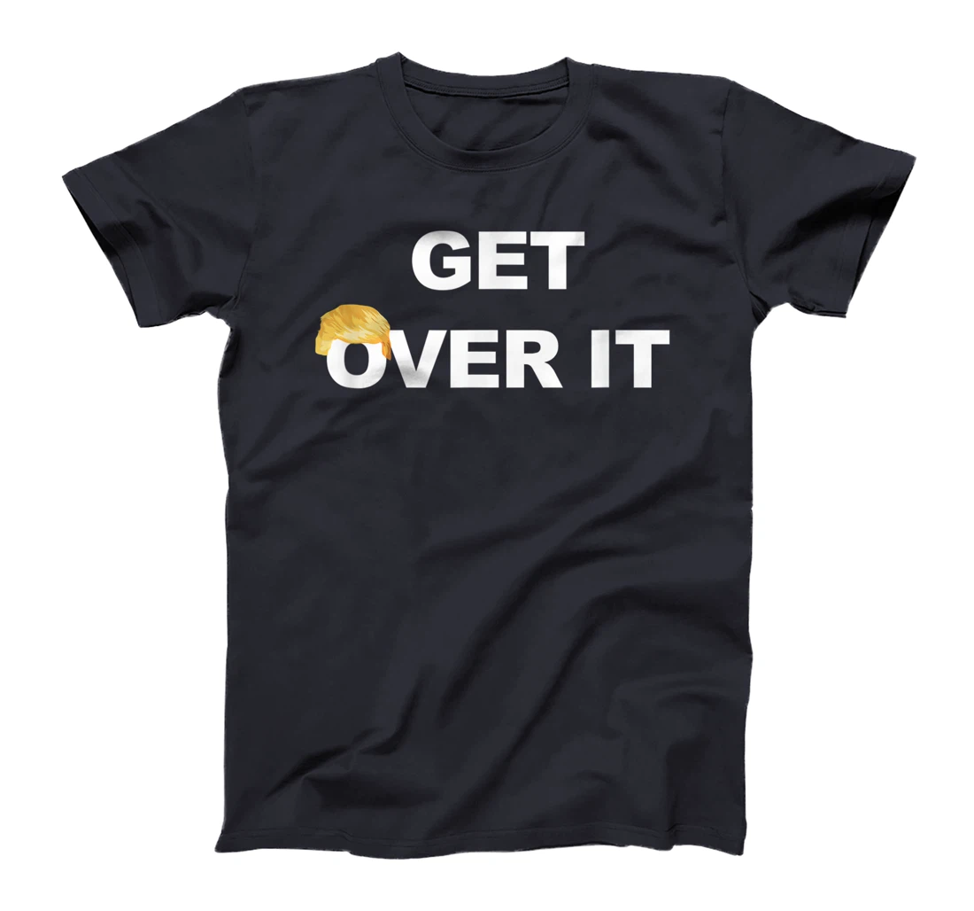 Trump Get Over It T-Shirt