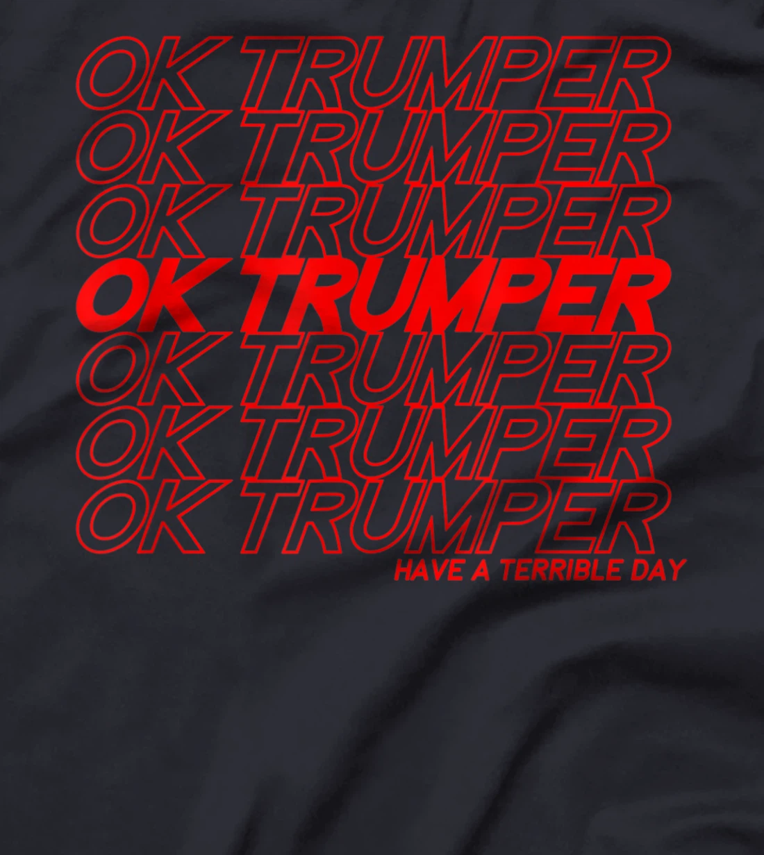 OK Trumper Have a Terrible Day T-Shirt