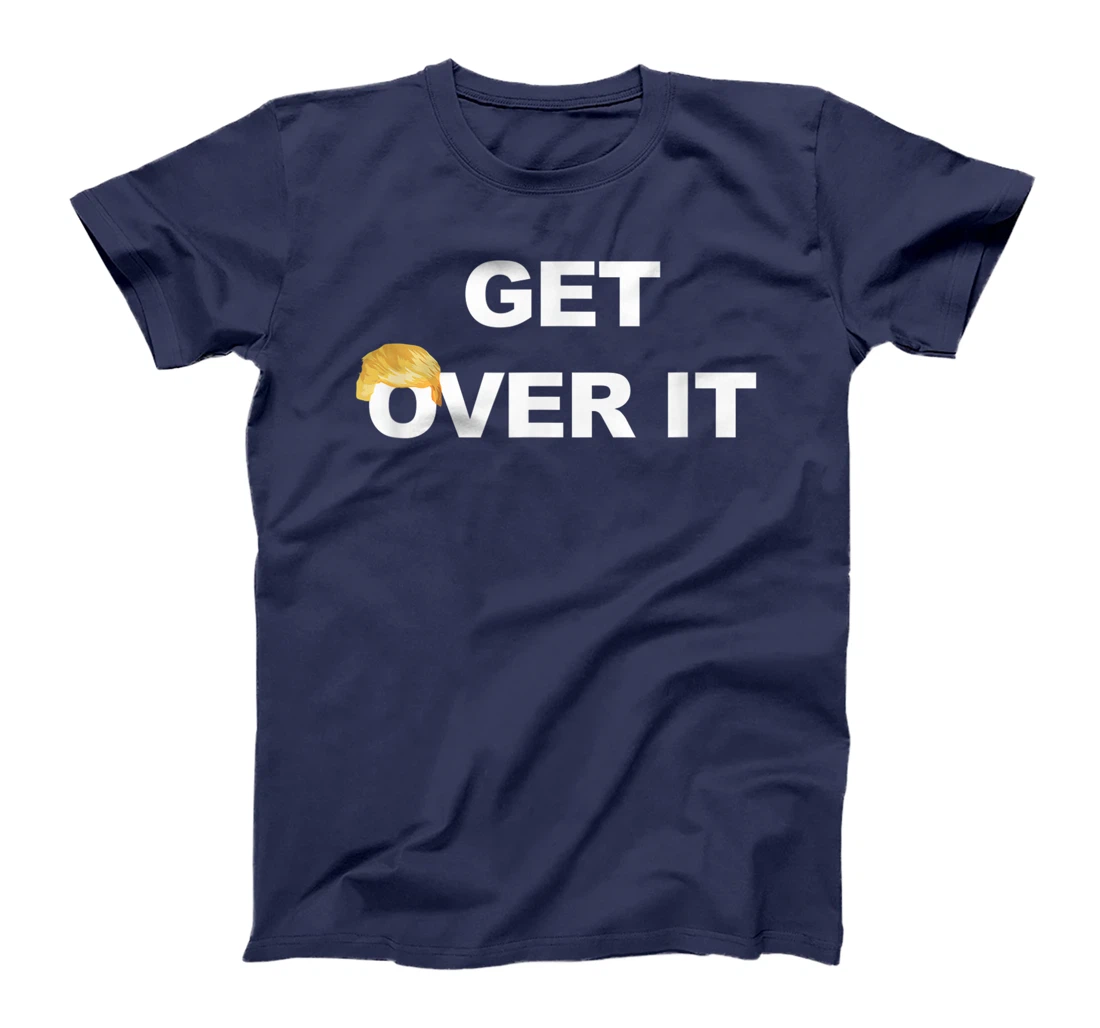 Trump Get Over It T-Shirt