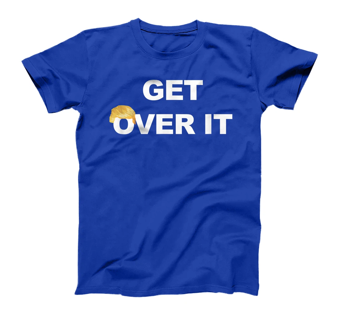 Trump Get Over It T-Shirt