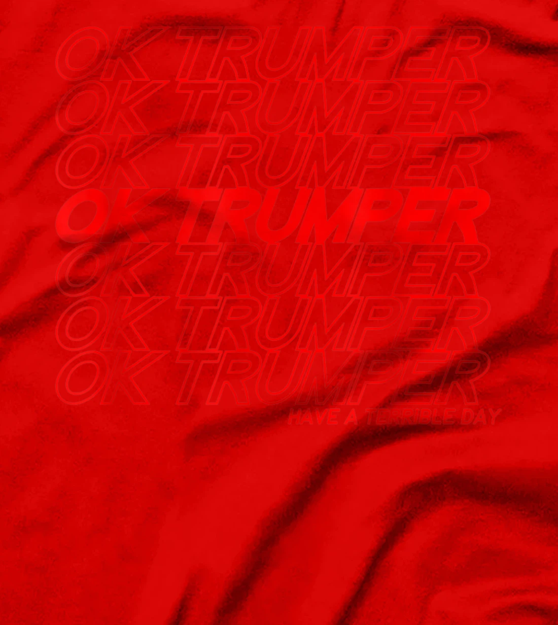 OK Trumper Have a Terrible Day T-Shirt